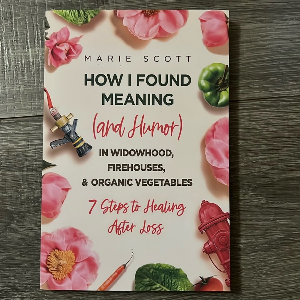 How I Found Meaning And Humor in Widowhood, Firehouse 7 Steps Healing After Loss